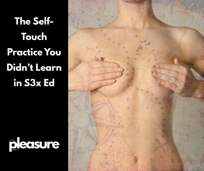 Pleasure Mapping: The Self-Touch Practice You Didn’t Learn in S3x Education (Health Sciences) Class